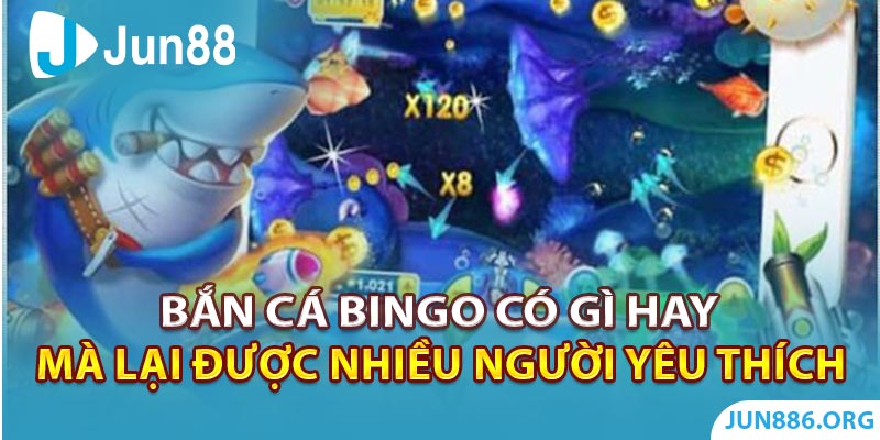 Bắn Cá Bingo có gì hay mà lại được người chơi yêu thích?