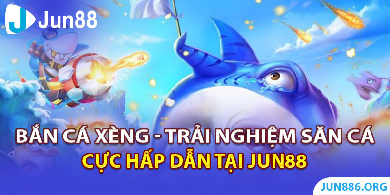 Bắn Cá Xèng 777 - Trải Nghiệm Săn Cá Cực Hấp Dẫn Tại Jun88