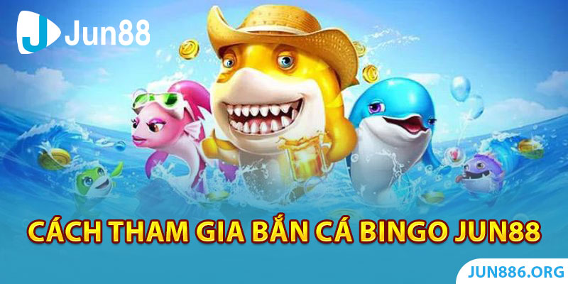 Cách tham gia Bắn Cá Bingo như thế nào? 