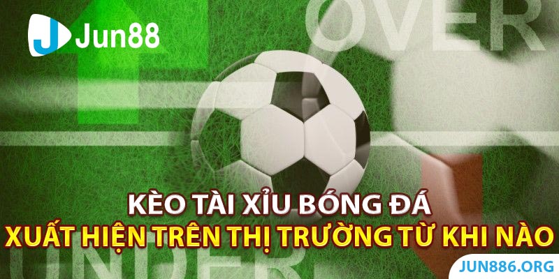 Kèo Tài Xỉu bóng đá xuất hiện trên thị trường từ khi nào? 