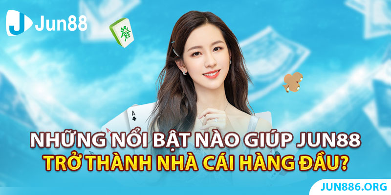 Những nổi bật nào giúp Jun88 trở thành nhà cái hàng đầu?