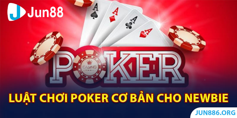 Luật chơi Poker cơ bản cho tân thủ