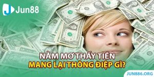 Nằm Mơ Thấy Tiền Mang Lại Thông Điệp Nào Cho Cuộc Sống?