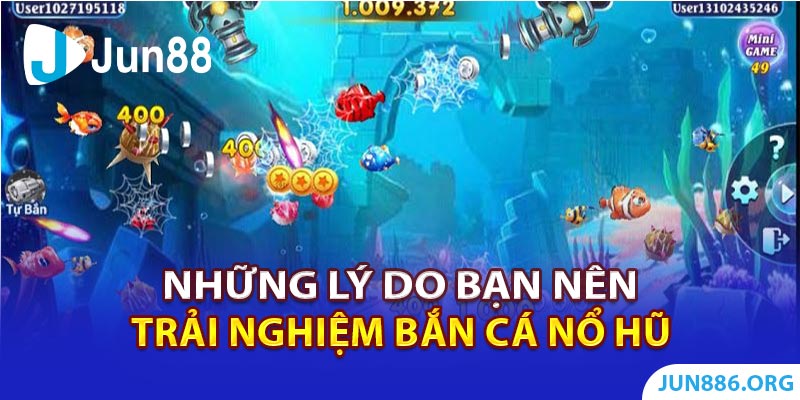 Những lý do khiến bạn nên trải nghiệm bắn cá nổ hũ