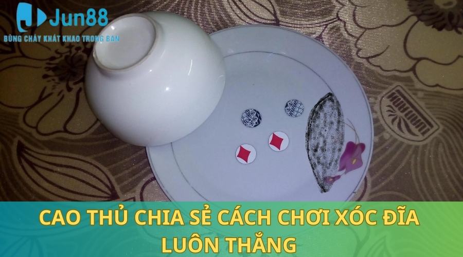 Cách Chơi Xóc Đĩa Luôn Thắng Tân Thủ Không Nên Bỏ Lỡ